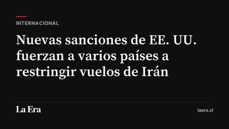 Nuevas sanciones de EE. UU. fuerzan a varios países a restringir vuelos de Irán